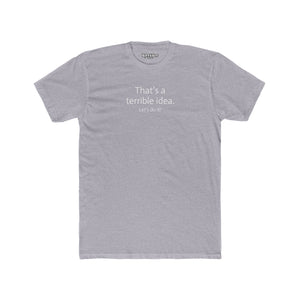 Funny Unisex Cotton Crew Tee - 'That's a Terrible Idea. Let’s Do It!' - Riff Raff Wear