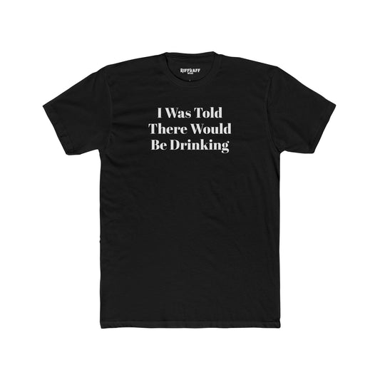 Funny Drinking Quote Unisex Cotton Crew Tee - Riff Raff Wear