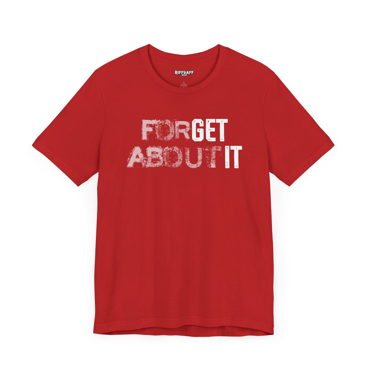Forget About It T-shirt
