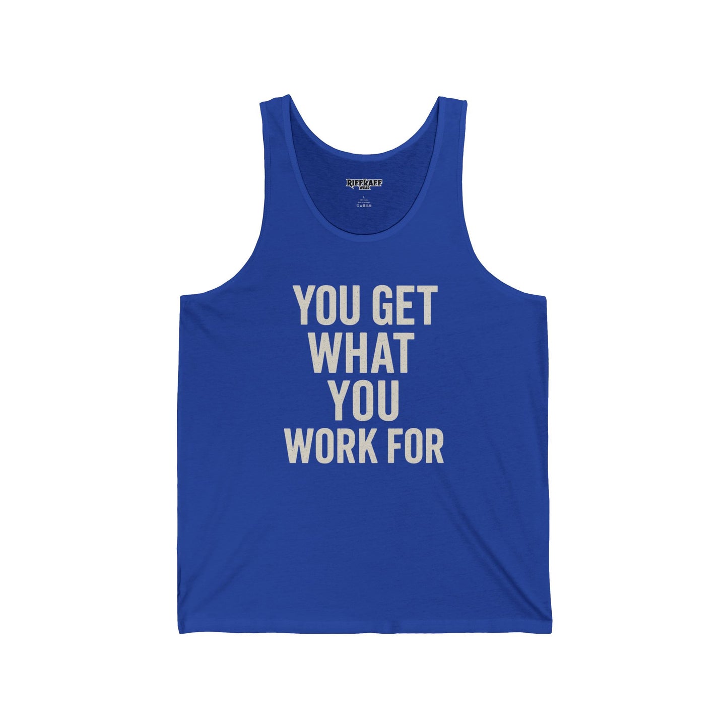 Motivational Unisex Jersey Tank - 'You Get What You Work For' - Fitness - Riff Raff Wear