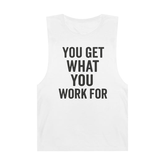 Motivational Unisex Tank Top - "You Get What You Work For" - Riff Raff Wear