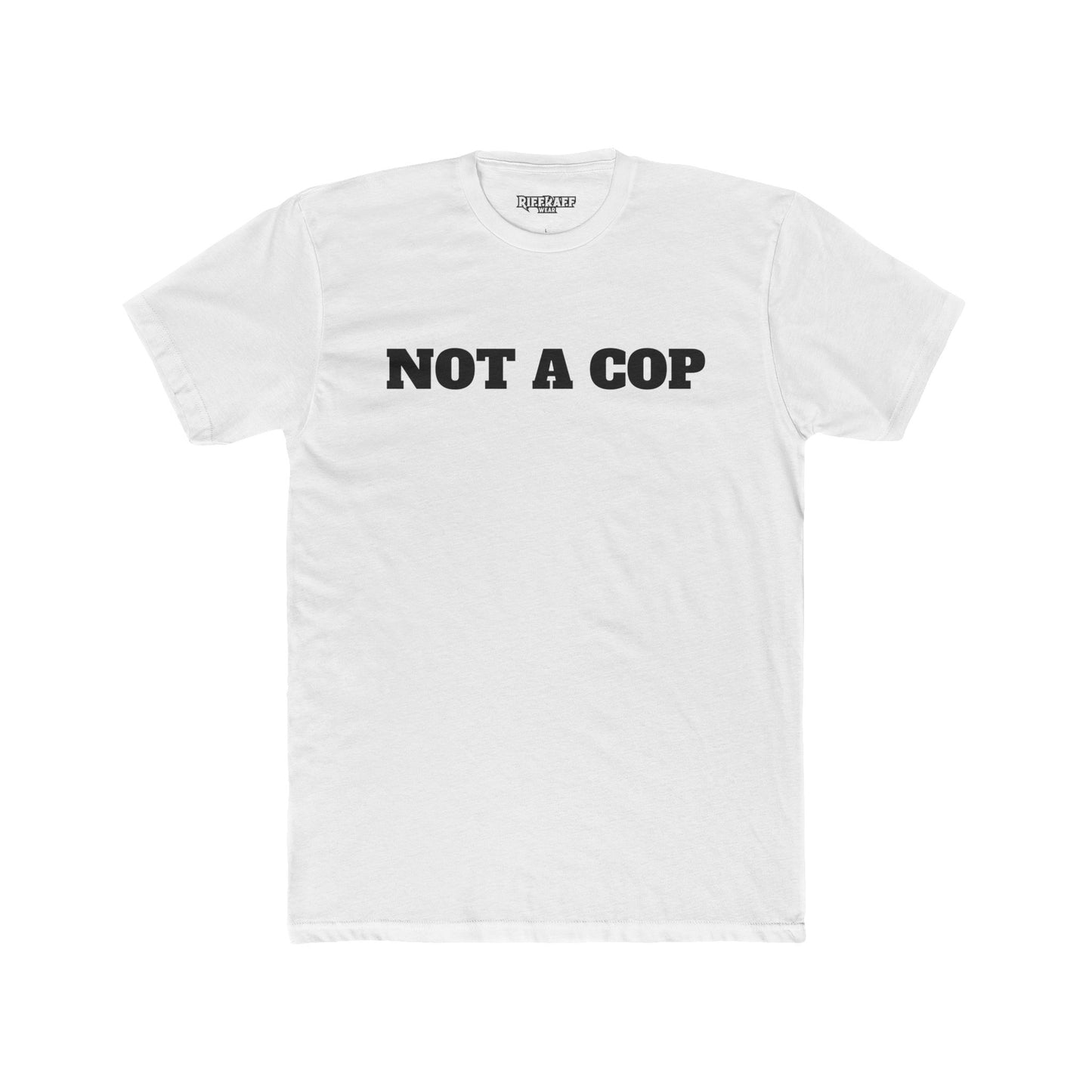 Streetwear - Unisex Cotton Crew Tee - 'NOT A COP' Statement T-Shirt - Riff Raff Wear