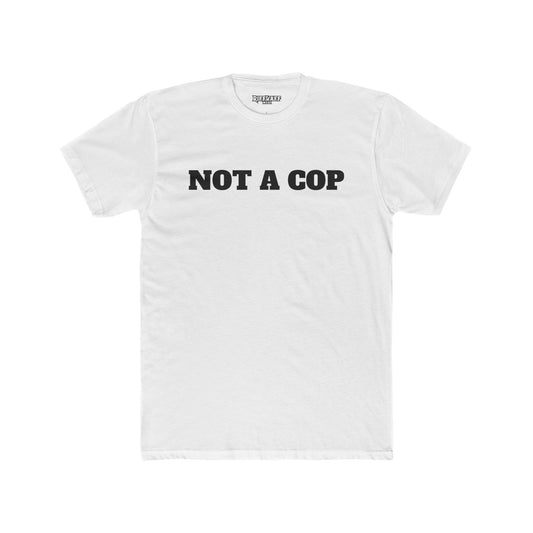 Streetwear - Unisex Cotton Crew Tee - 'NOT A COP' Statement T-Shirt - Riff Raff Wear