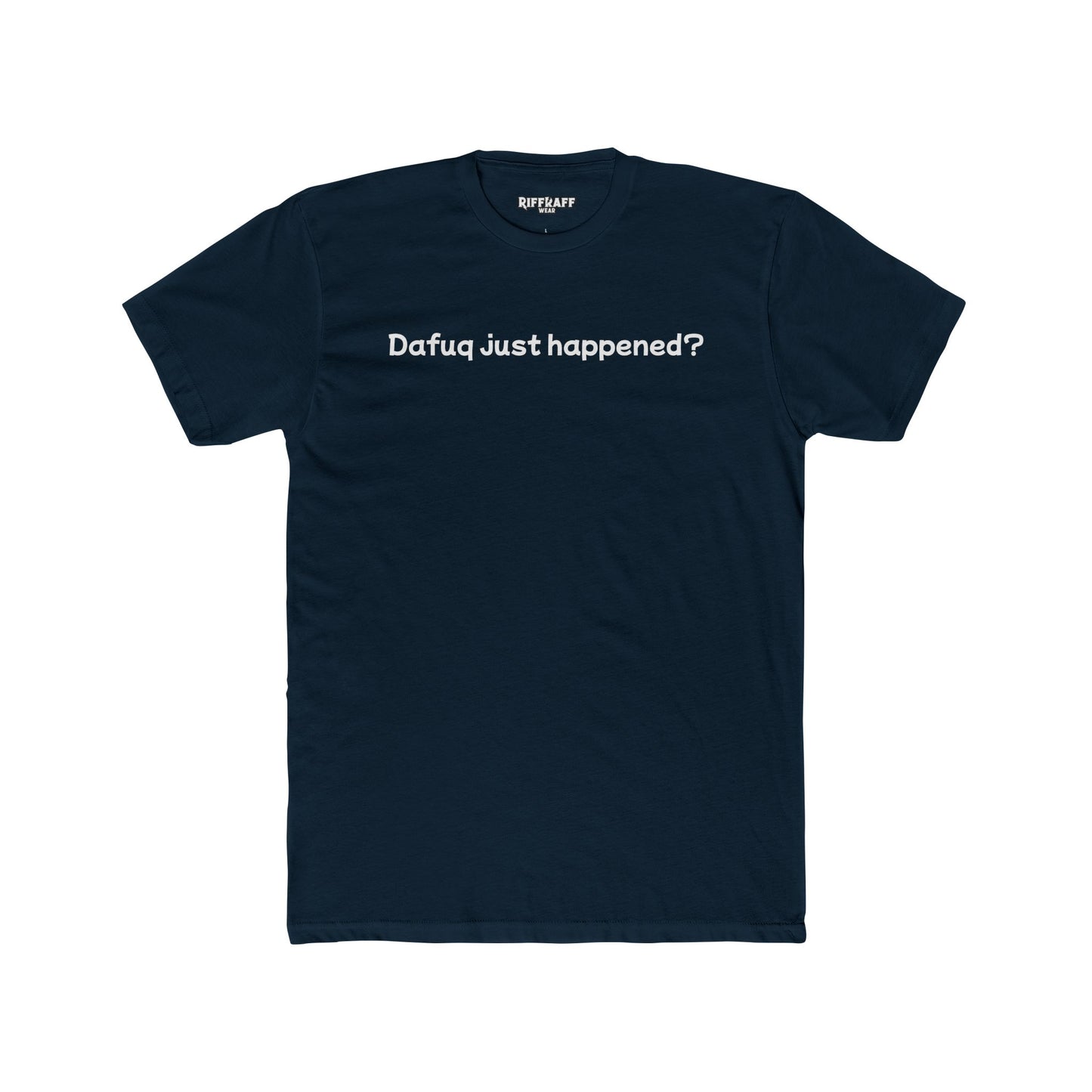 Funny Unisex Cotton Crew Tee – "Dafuq Just Happened?" - Riff Raff Wear