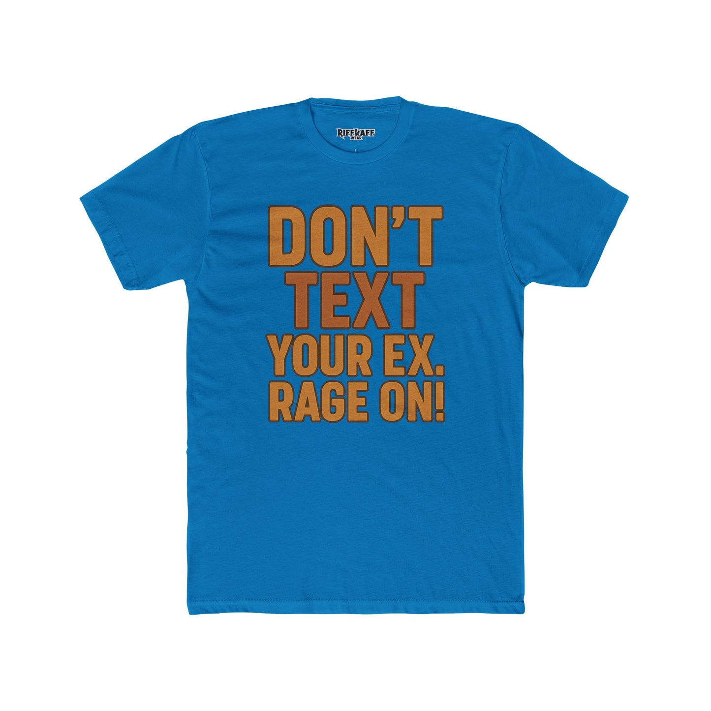 Funny Unisex Cotton Crew Tee - "Don't Text Your Ex. Rage On!" - Riff Raff Wear