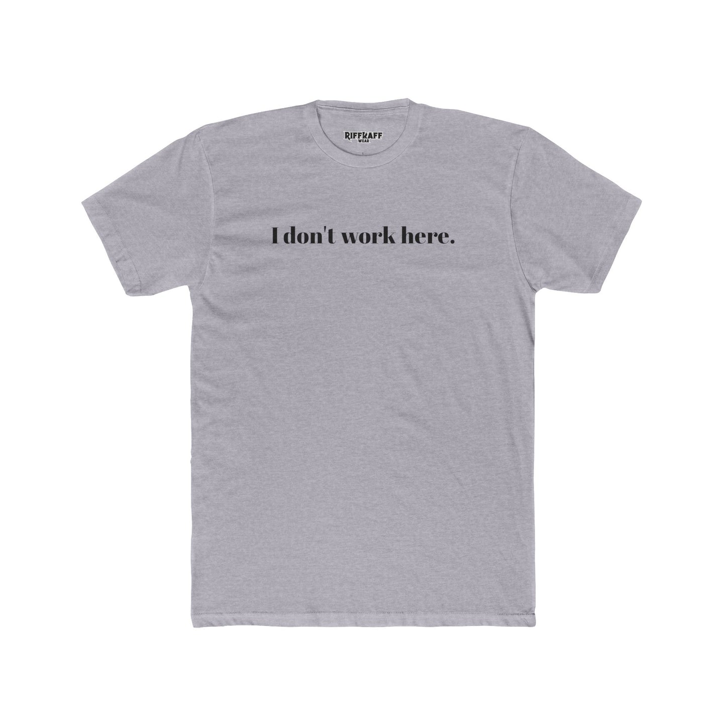 Funny Unisex Cotton Crew Tee - "I Don't Work Here" Statement Shirt - Riff Raff Wear