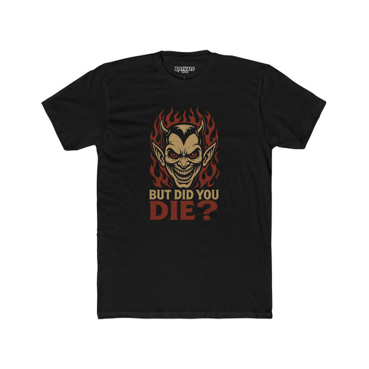 Funny Unisex Cotton Crew Tee - 'But Did You Die?' Graphic T-Shirt - Riff Raff Wear