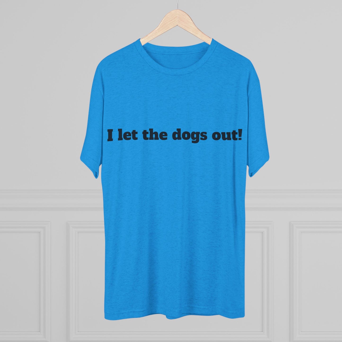 Riff Raff Wear I Let The Dogs Out Unisex Tri-Blend Crew Tee