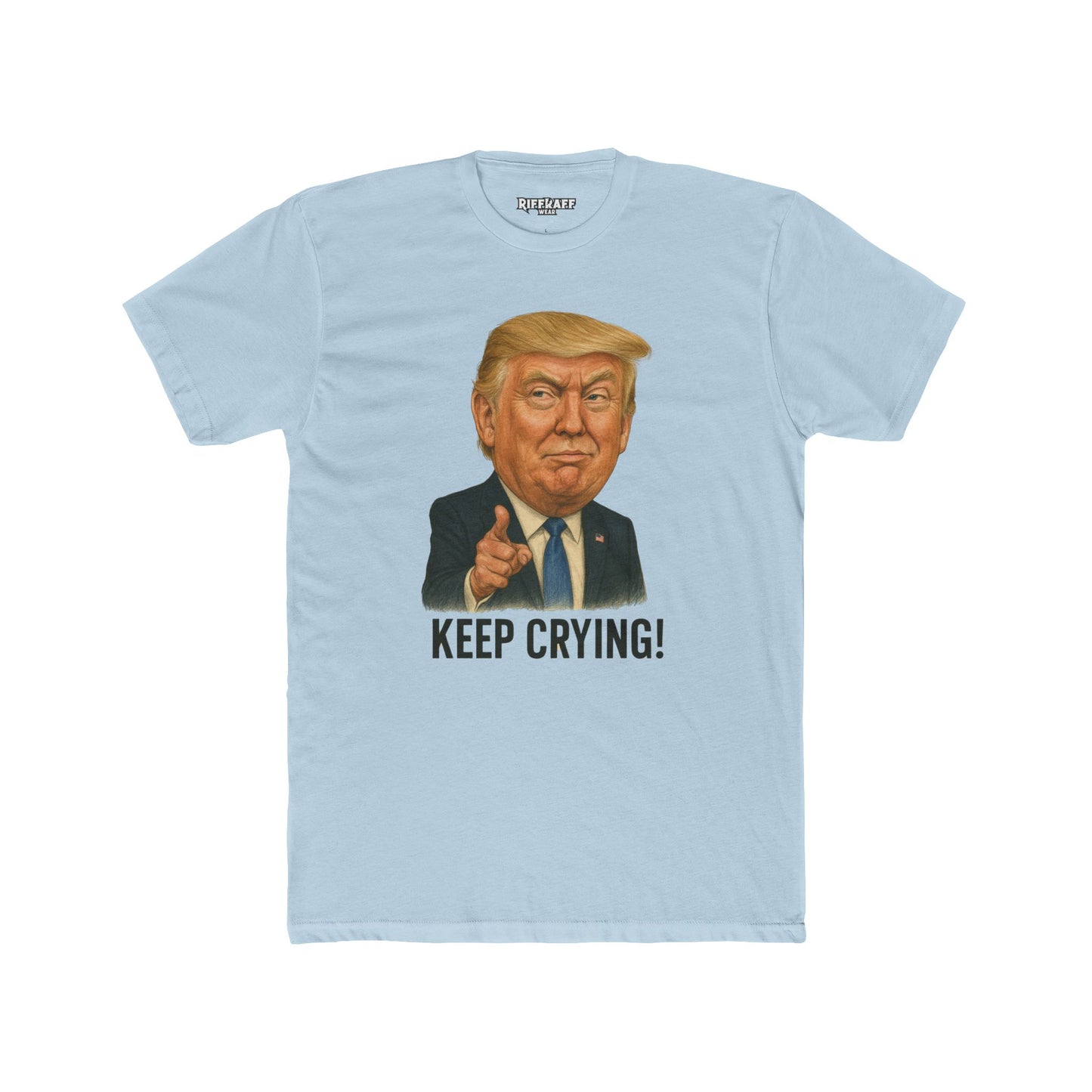 Unisex Cotton Crew Tee - "Keep Crying" Donald Trump Show Your Support - Riff Raff Wear