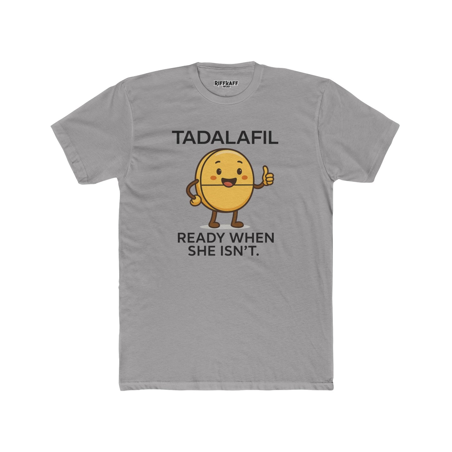 TADALAFIL: Ready When She Isn't -Unisex Cotton Crew Tee - OverRX - Riff Raff Wear