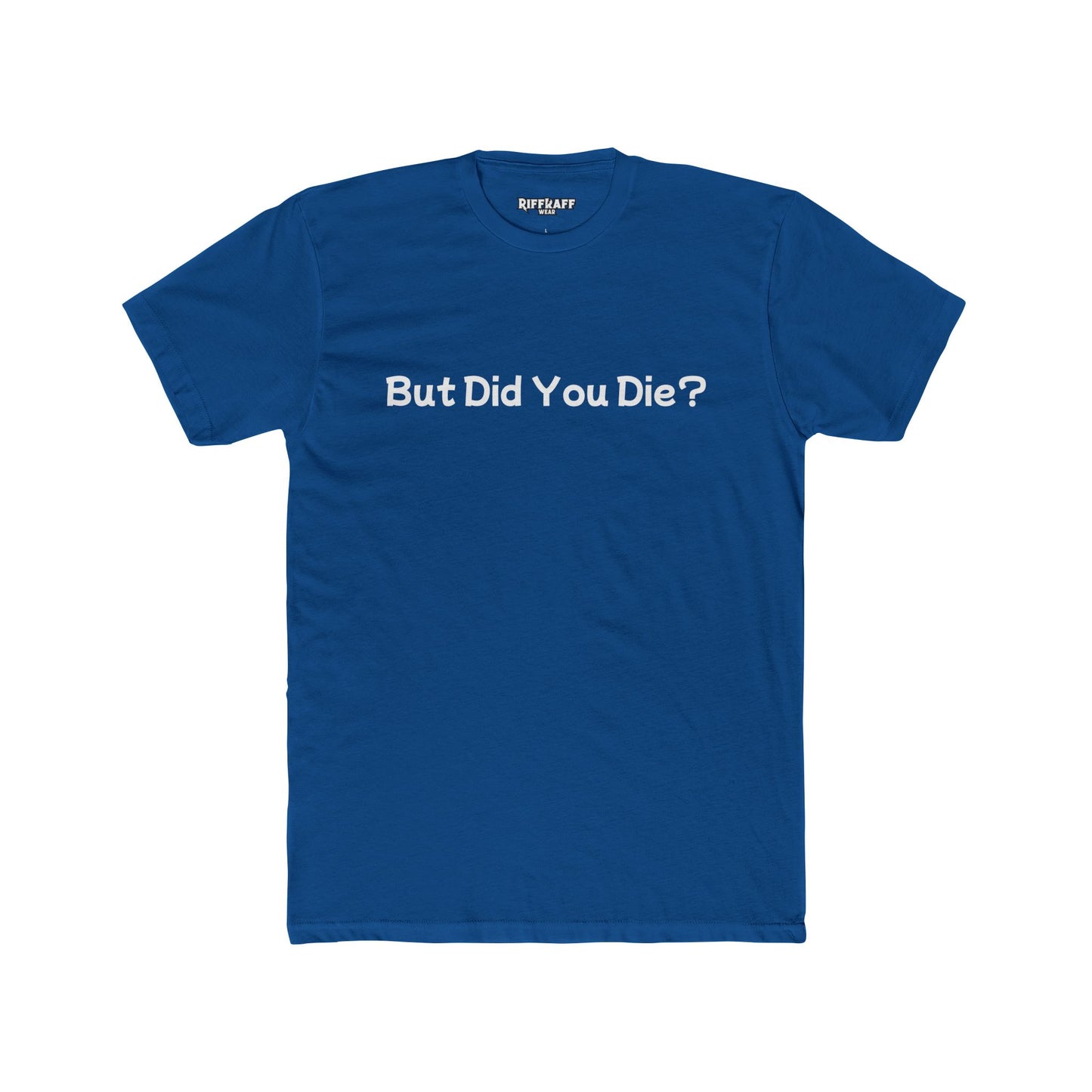Funny Unisex Cotton Crew Tee - 'But Did You Die?' - Riff Raff Wear