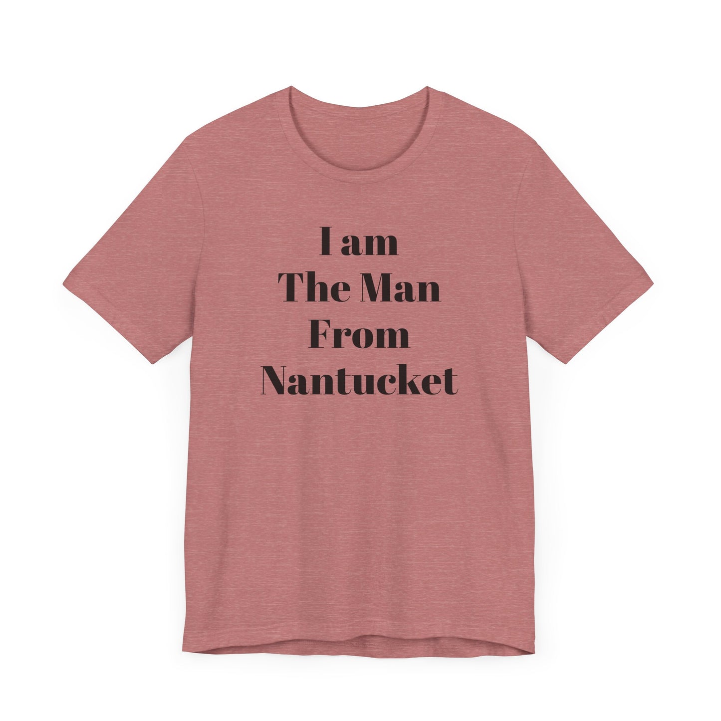 I Am The Man From Nantucket - Unisex Jersey Short Sleeve Tee