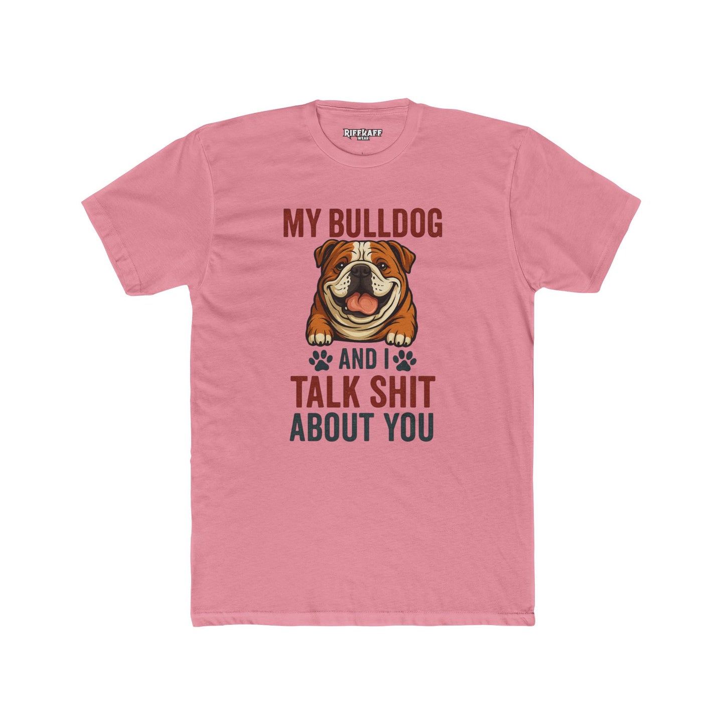 My Bulldog and I Talk Shit Unisex Cotton Crew Tee - Fun Pet Lover T-Shirt - Riff Raff Wear