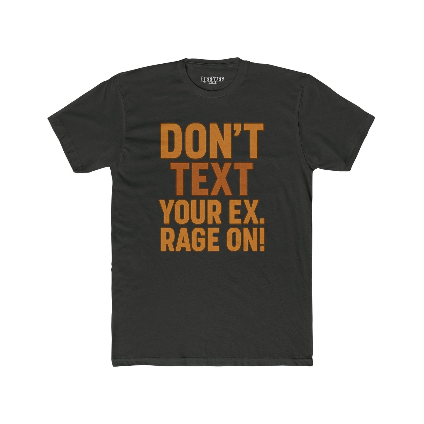 Funny Unisex Cotton Crew Tee - "Don't Text Your Ex. Rage On!" - Riff Raff Wear