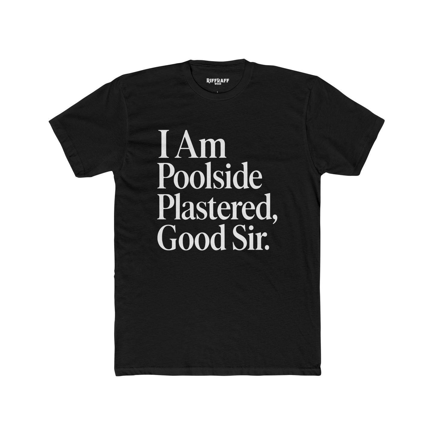 Humorous Poolside Unisex Cotton Crew Tee - "I Am Poolside Plastered, Good Sir" - Riff Raff Wear
