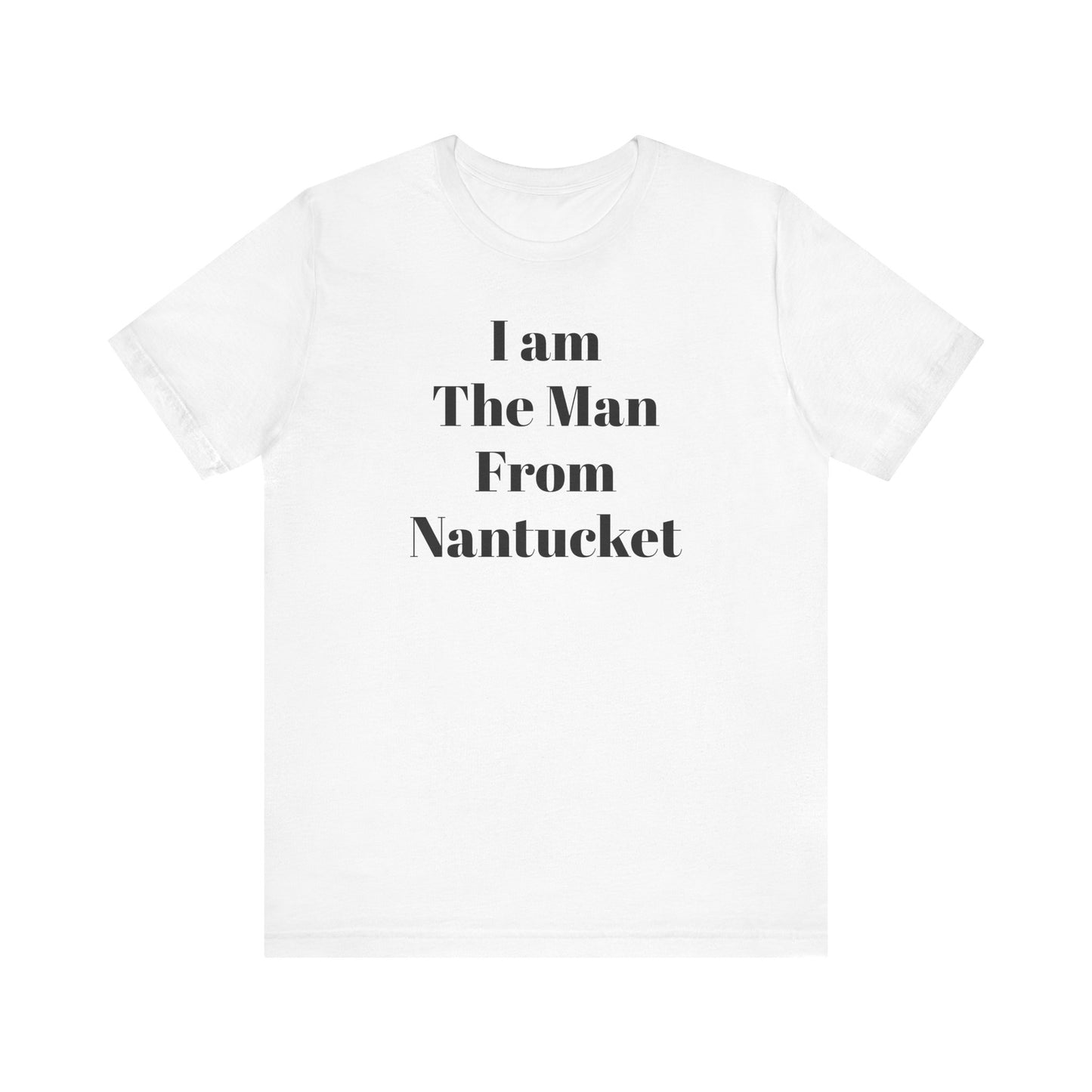 I Am The Man From Nantucket - Unisex Jersey Short Sleeve Tee