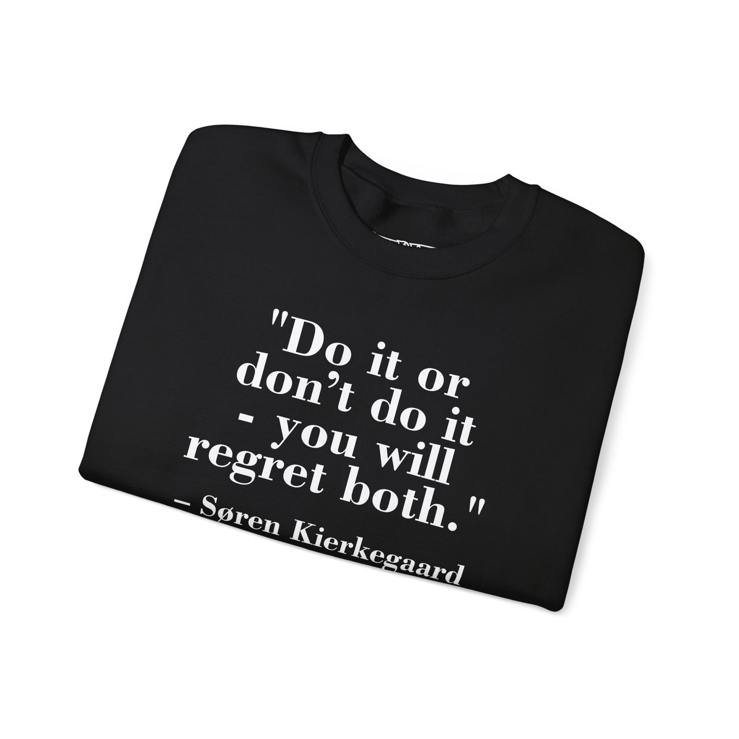 Inspirational Quote Crewneck Sweatshirt – "Do it or don’t do it - you will regret both" - Soren Kierkegaard - Riff Raff Wear