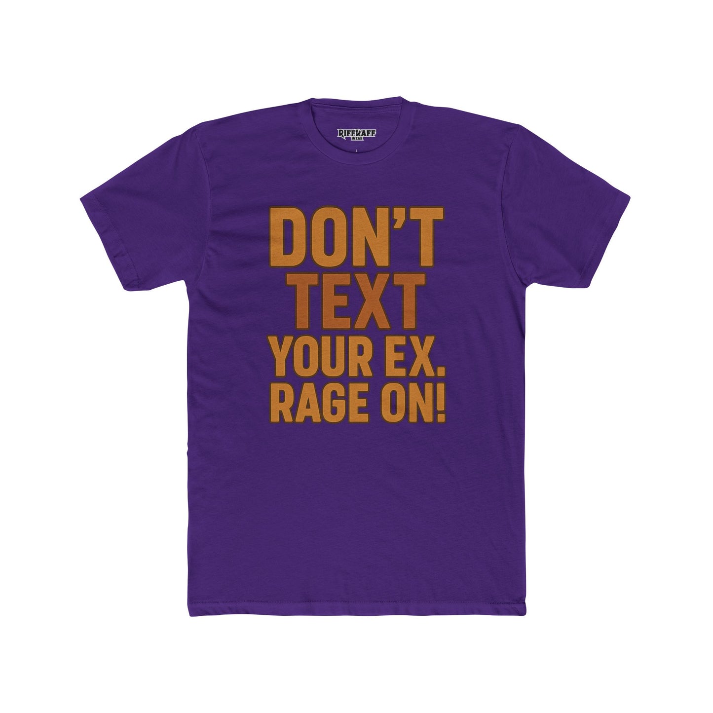 Funny Unisex Cotton Crew Tee - "Don't Text Your Ex. Rage On!" - Riff Raff Wear