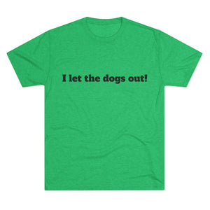 Riff Raff Wear I Let The Dogs Out Unisex Tri-Blend Crew Tee