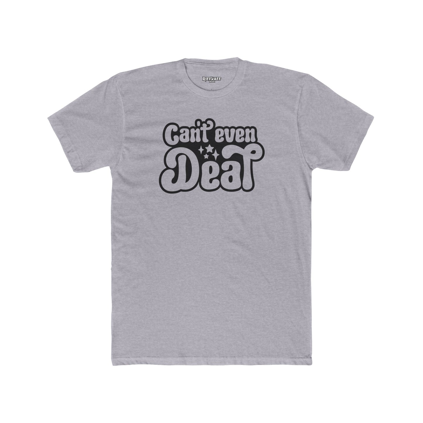 Funny Unisex Cotton Crew Tee - 'Can't Even' Graphic T-Shirt - Riff Raff Wear