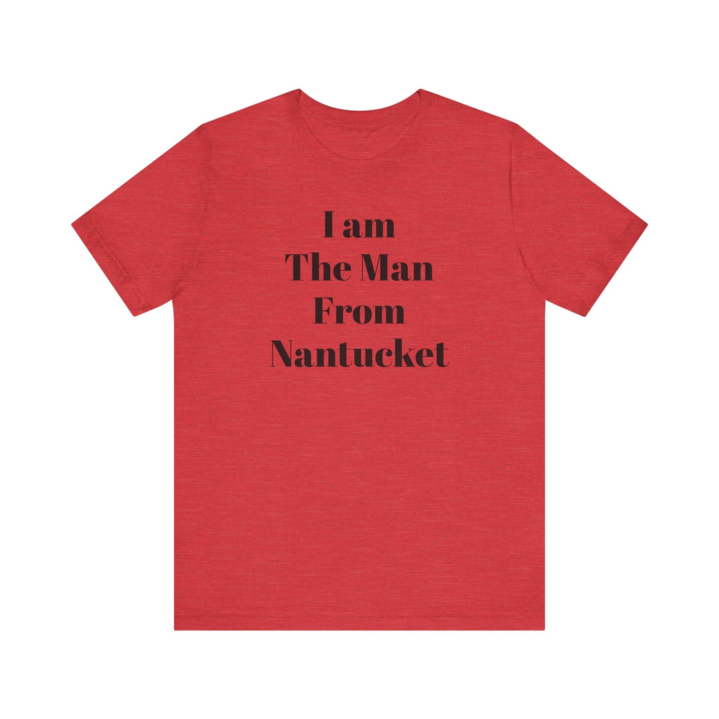 I Am The Man From Nantucket - Unisex Jersey Short Sleeve Tee