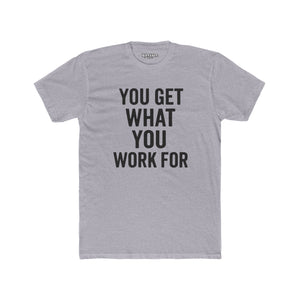 You Get What You Work For Unisex Cotton Crew Tee - REBEL REPUBLIC - Riff Raff Wear