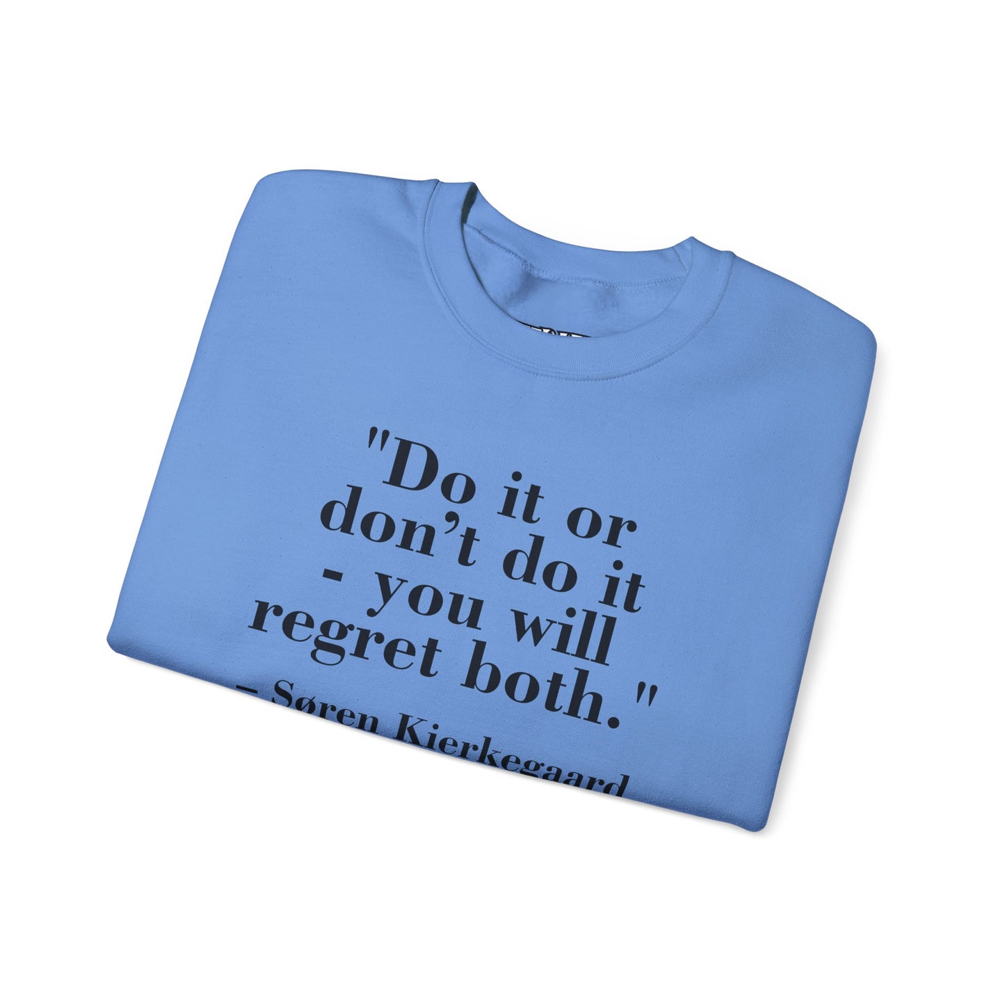 Inspirational Quote Crewneck Sweatshirt – "Do it or don’t do it - you will regret both" - Soren Kierkegaard - Riff Raff Wear