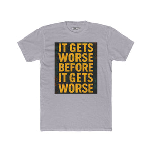 Unisex Cotton Crew Tee - "It Gets Worse Before It Gets Worse" Motivational Shirt - Riff Raff Wear