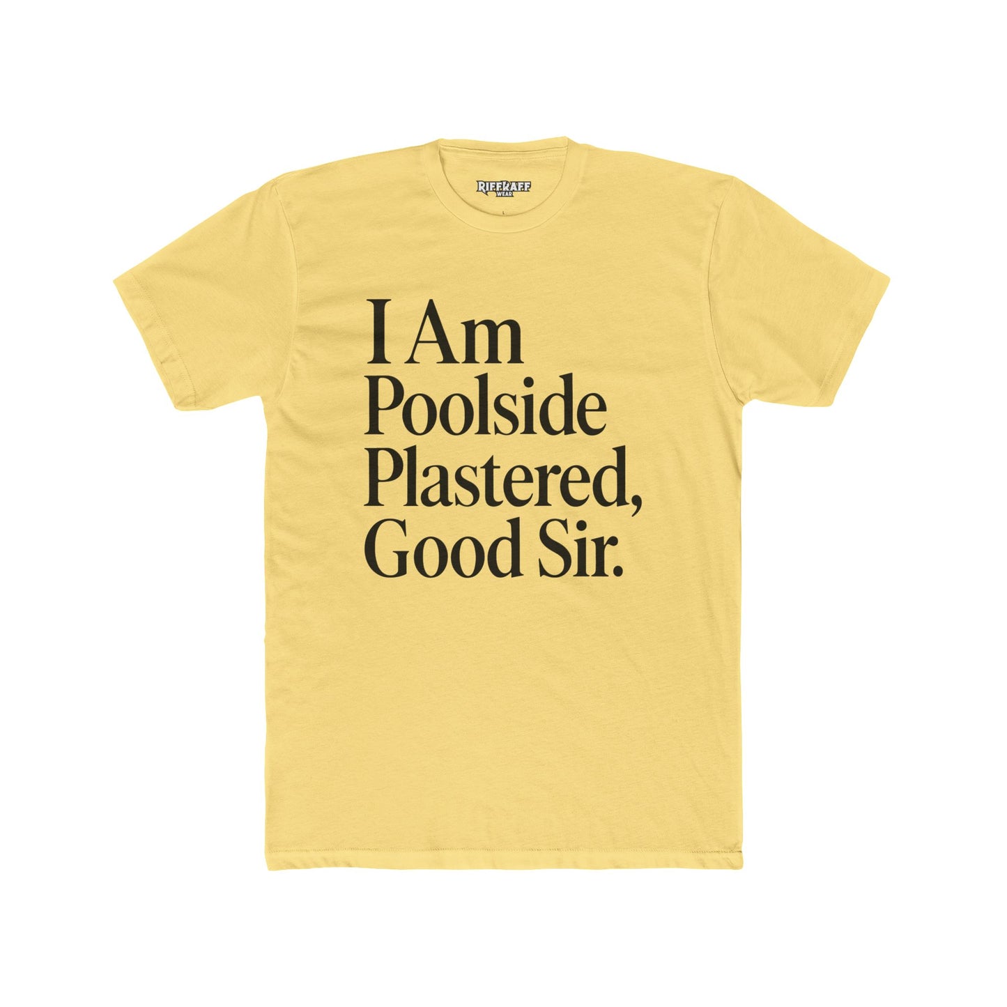 Humorous Poolside Unisex Cotton Crew Tee - "I Am Poolside Plastered, Good Sir" - Riff Raff Wear