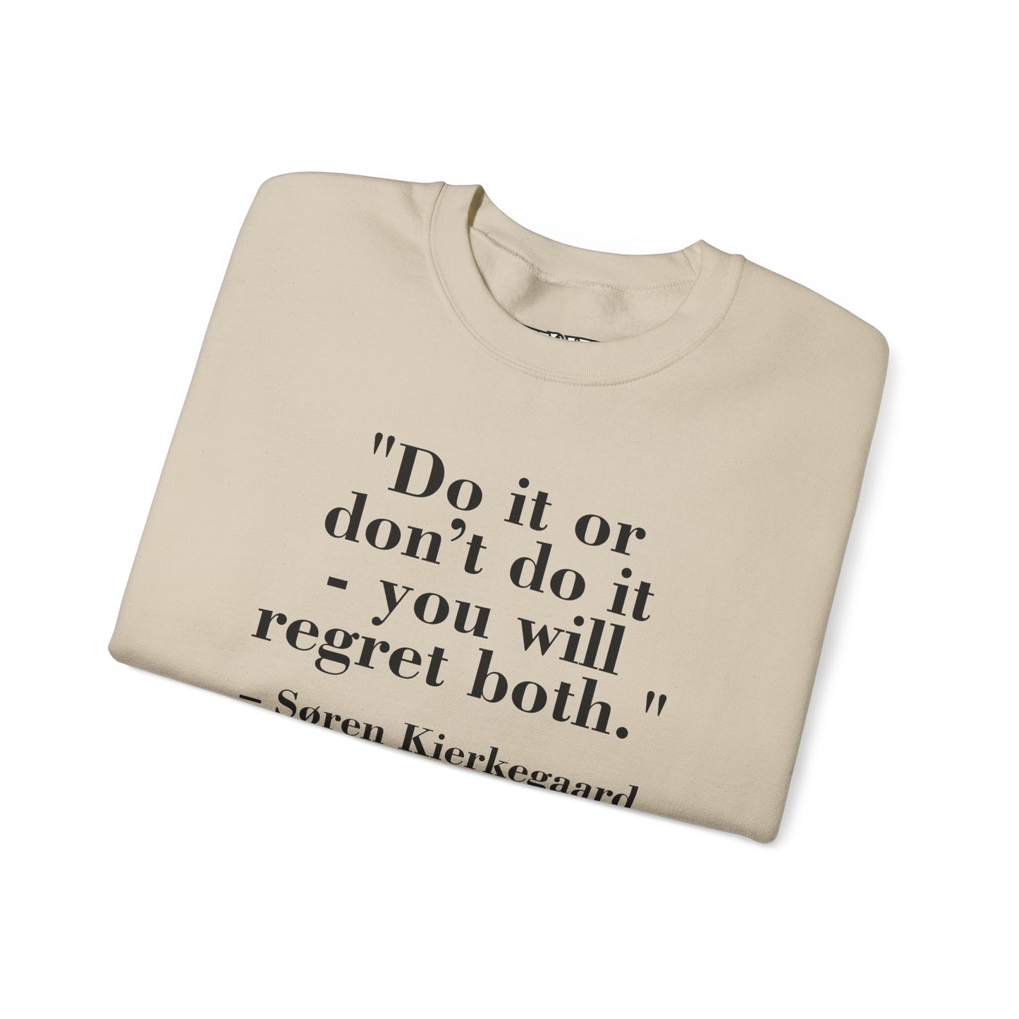 Inspirational Quote Crewneck Sweatshirt – "Do it or don’t do it - you will regret both" - Soren Kierkegaard - Riff Raff Wear