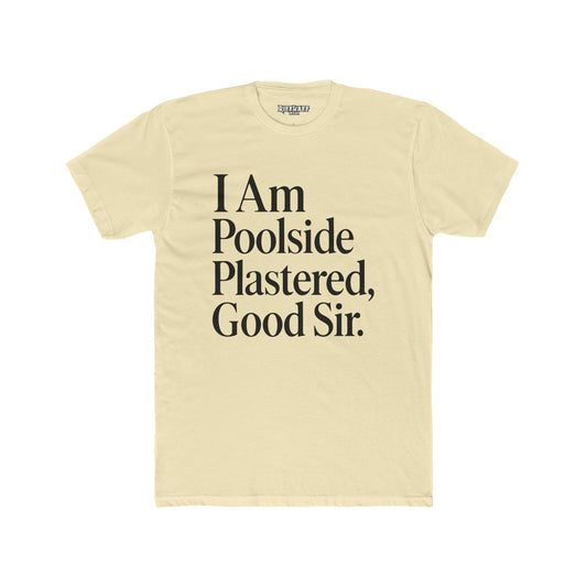 Humorous Poolside Unisex Cotton Crew Tee - "I Am Poolside Plastered, Good Sir" - Riff Raff Wear