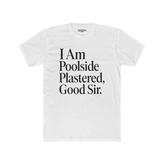 Humorous Poolside Unisex Cotton Crew Tee - "I Am Poolside Plastered, Good Sir" - Riff Raff Wear