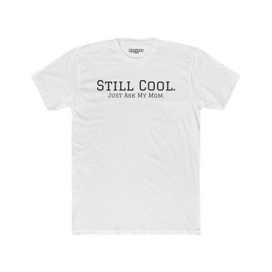 Still Cool Unisex Cotton Crew Tee - Just Ask My Mom - Riff Raff Wear