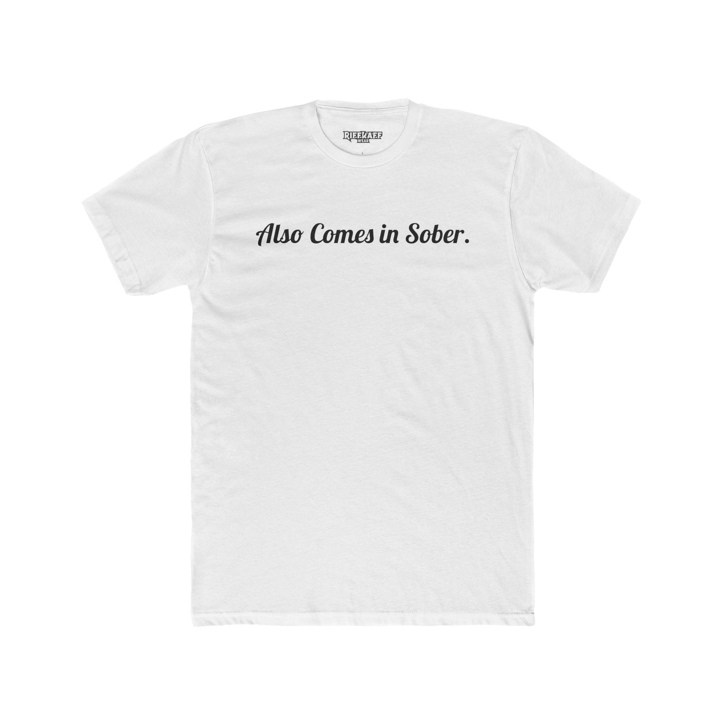 Also Comes in Sober Unisex Cotton Crew Tee - Casual Comfort Tee for Recovery and Support - Riff Raff Wear