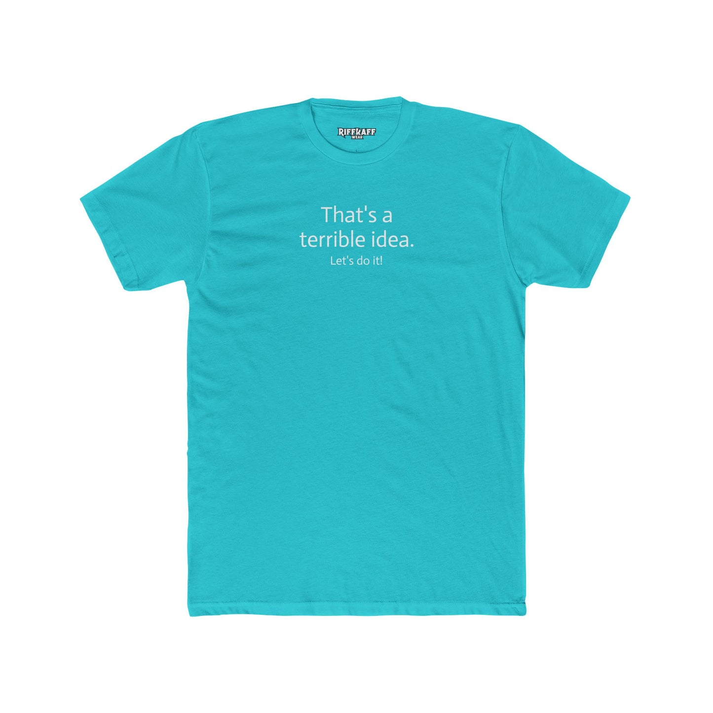 Funny Unisex Cotton Crew Tee - 'That's a Terrible Idea. Let’s Do It!' - Riff Raff Wear