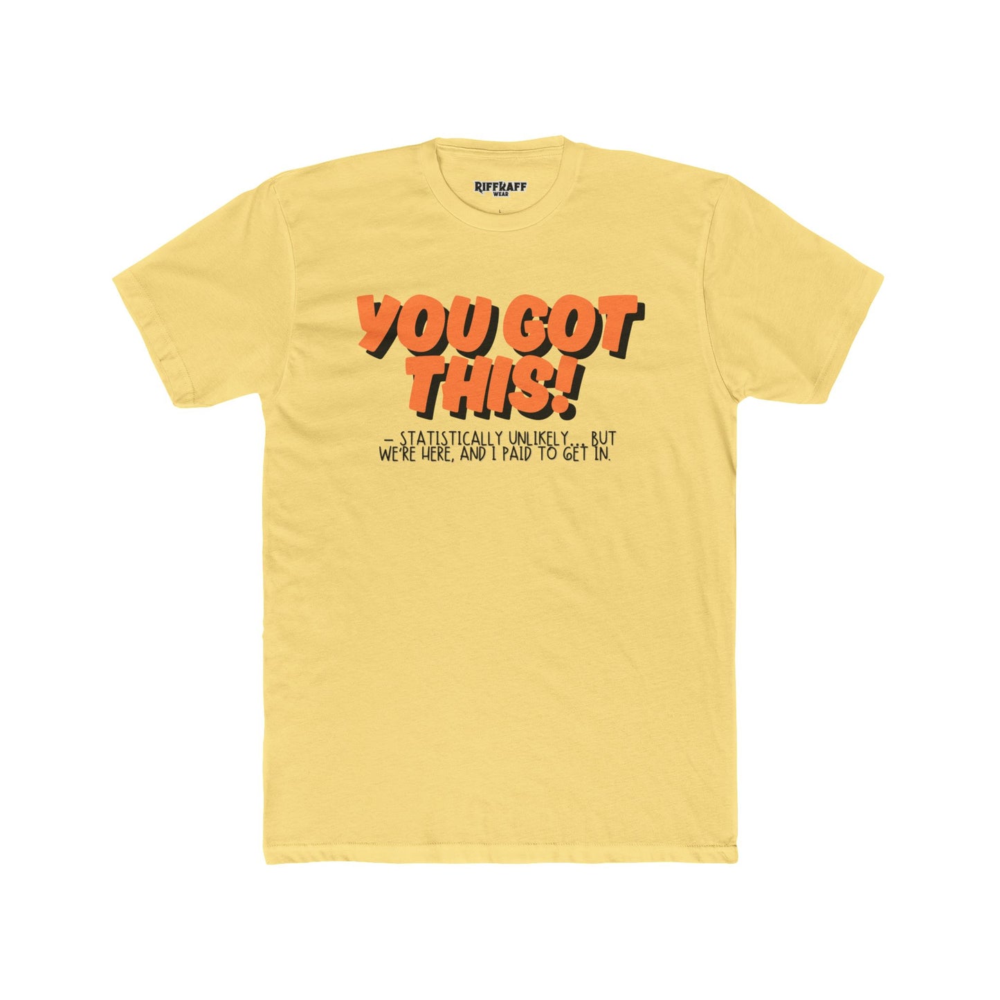 The Anti - Motivational Unisex Cotton Crew Tee - 'You Got This!' Riff Raff Wear