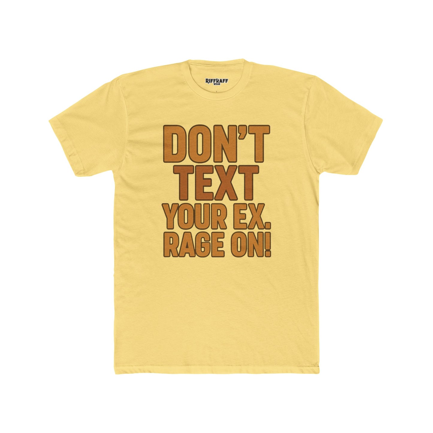 Funny Unisex Cotton Crew Tee - "Don't Text Your Ex. Rage On!" - Riff Raff Wear