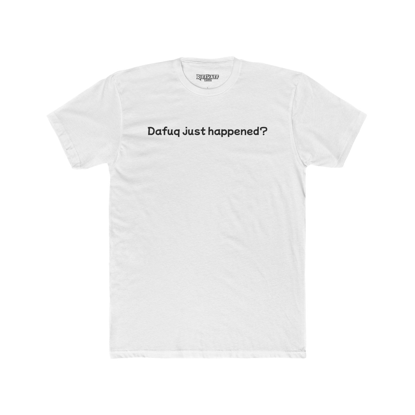 Funny Unisex Cotton Crew Tee – "Dafuq Just Happened?" - Riff Raff Wear
