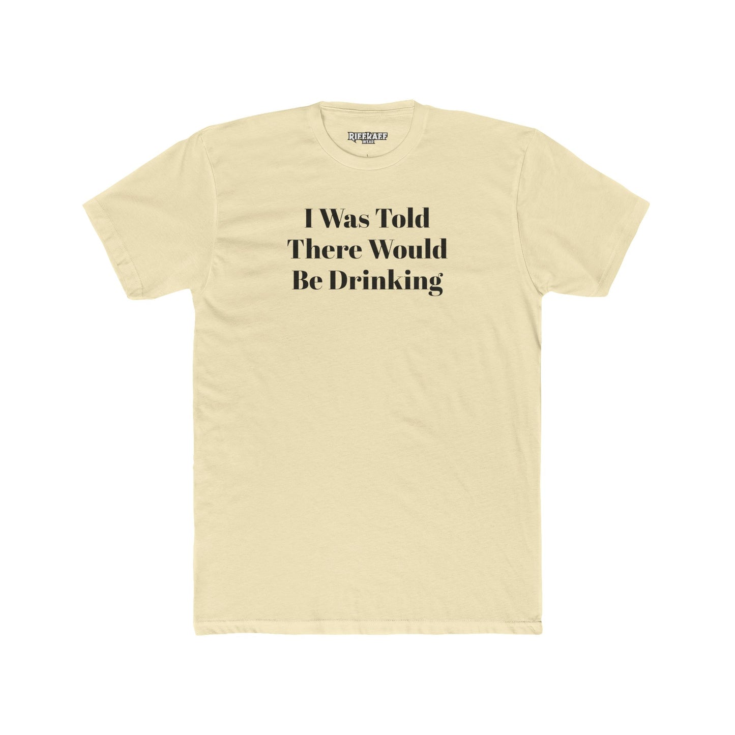 Funny Drinking Quote Unisex Cotton Crew Tee - Riff Raff Wear