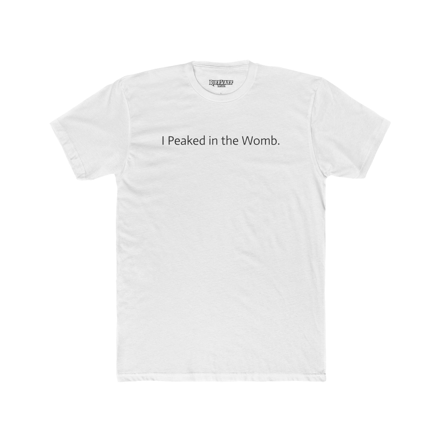 I Peaked in the Womb Unisex Cotton Crew Tee - Funny Graphic T-Shirt for Expecting Parents & Humor Lovers - Riff Raff Wear