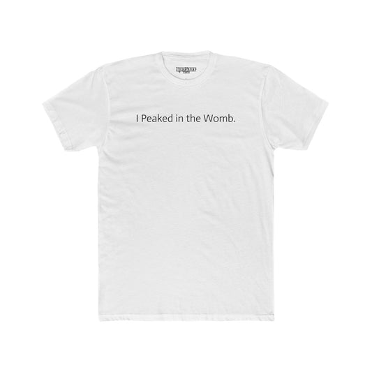 I Peaked in the Womb Unisex Cotton Crew Tee - Funny Graphic T-Shirt for Expecting Parents & Humor Lovers - Riff Raff Wear