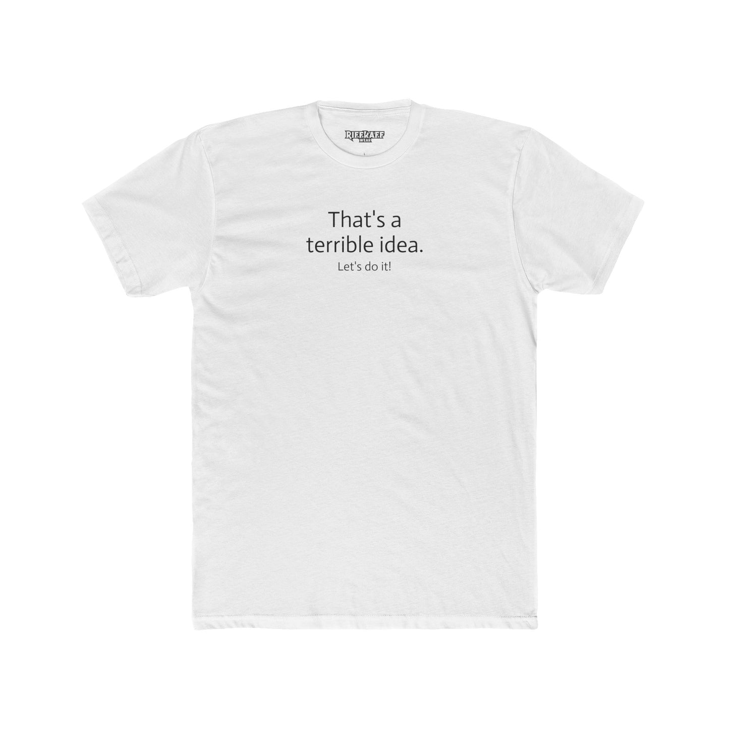 Funny Unisex Cotton Crew Tee - 'That's a Terrible Idea. Let’s Do It!' - Riff Raff Wear
