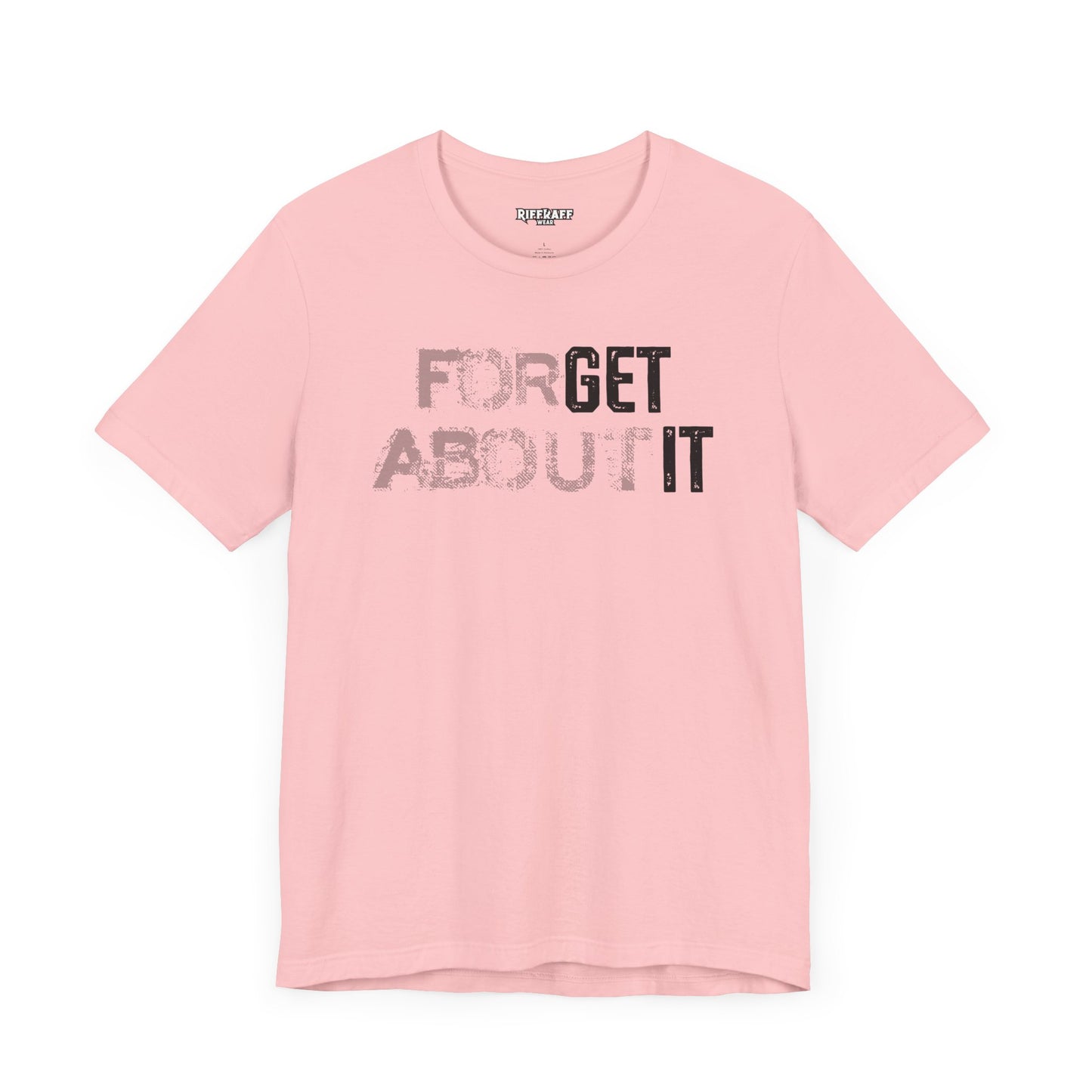 Forget About It T-shirt