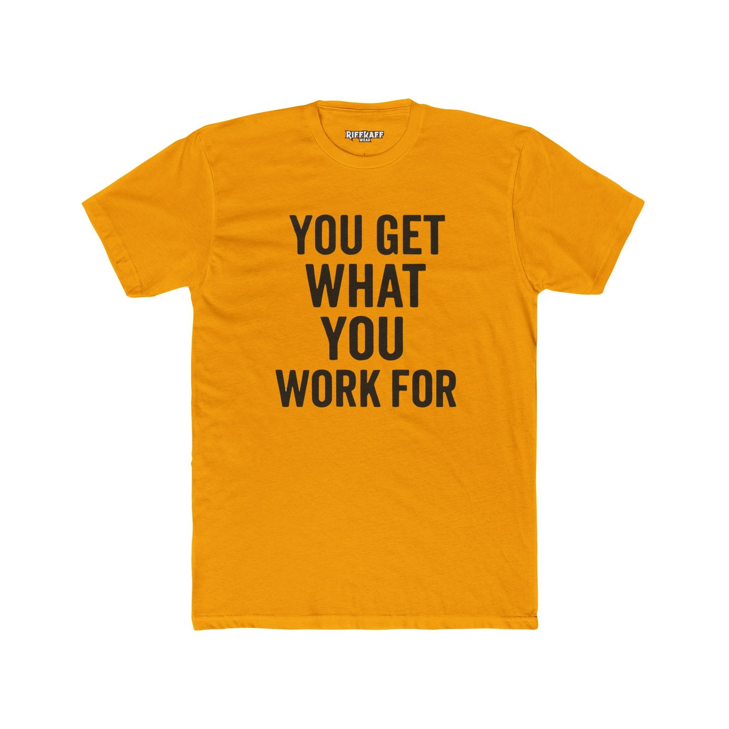 You Get What You Work For Unisex Cotton Crew Tee - REBEL REPUBLIC - Riff Raff Wear