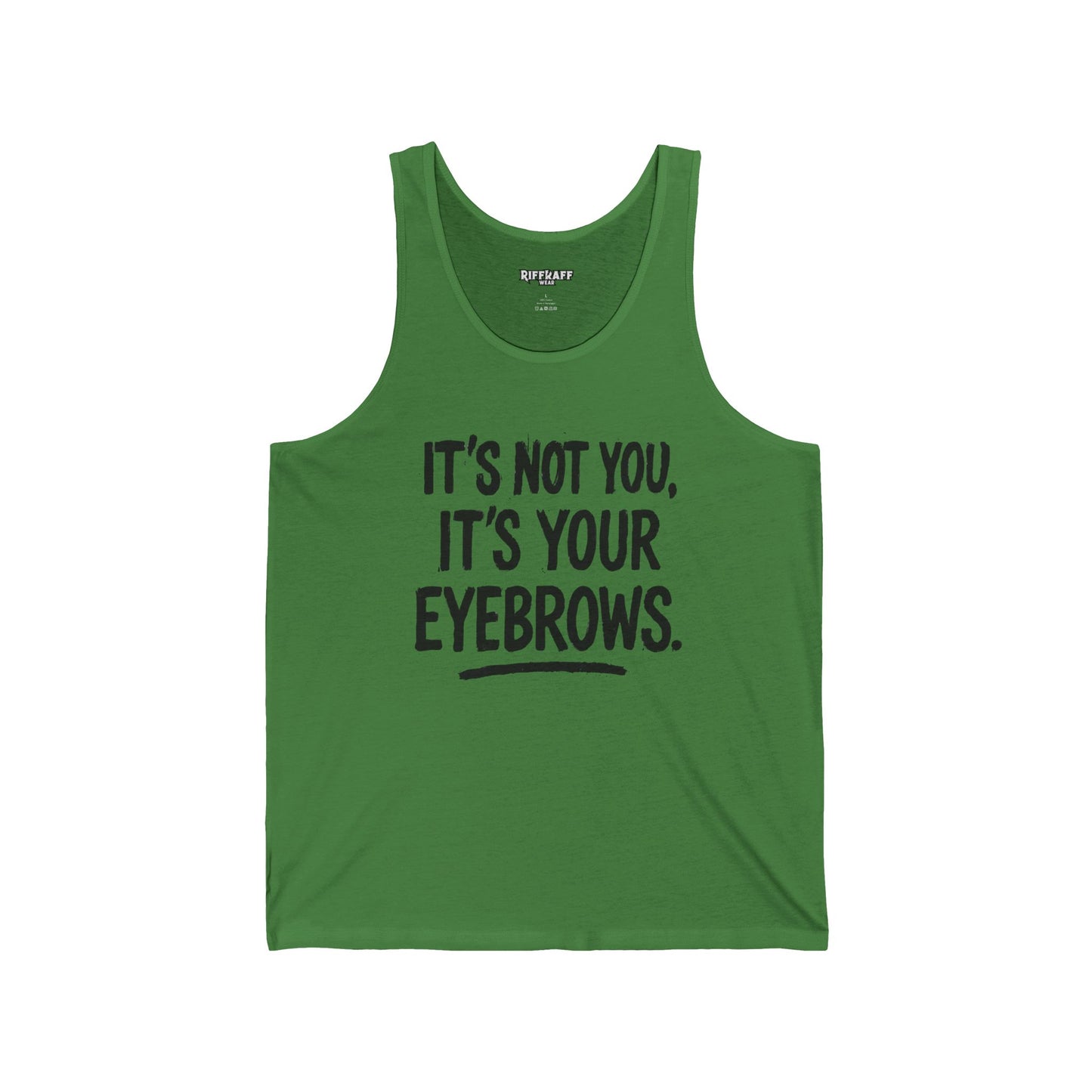 Funny Unisex Jersey Tank - "It's Not You, It's Your Eyebrows" - Riff Raff Wear