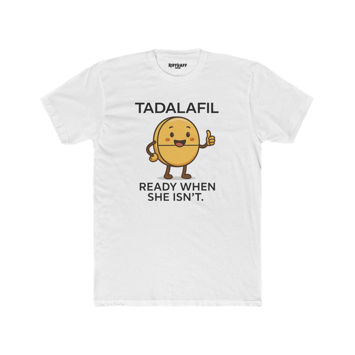 TADALAFIL: Ready When She Isn't -Unisex Cotton Crew Tee - OverRX - Riff Raff Wear