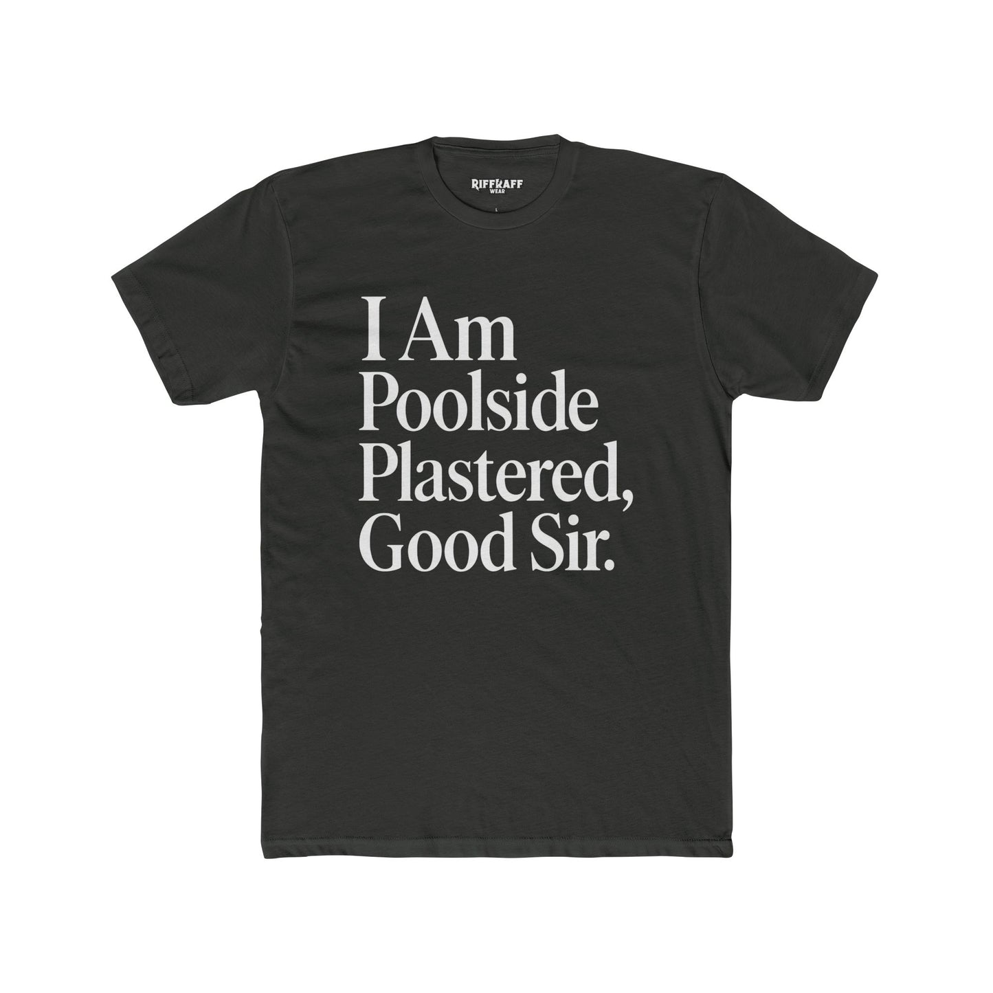 Humorous Poolside Unisex Cotton Crew Tee - "I Am Poolside Plastered, Good Sir" - Riff Raff Wear