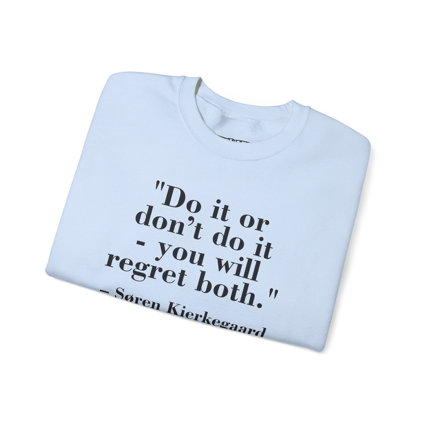 Inspirational Quote Crewneck Sweatshirt – "Do it or don’t do it - you will regret both" - Soren Kierkegaard - Riff Raff Wear