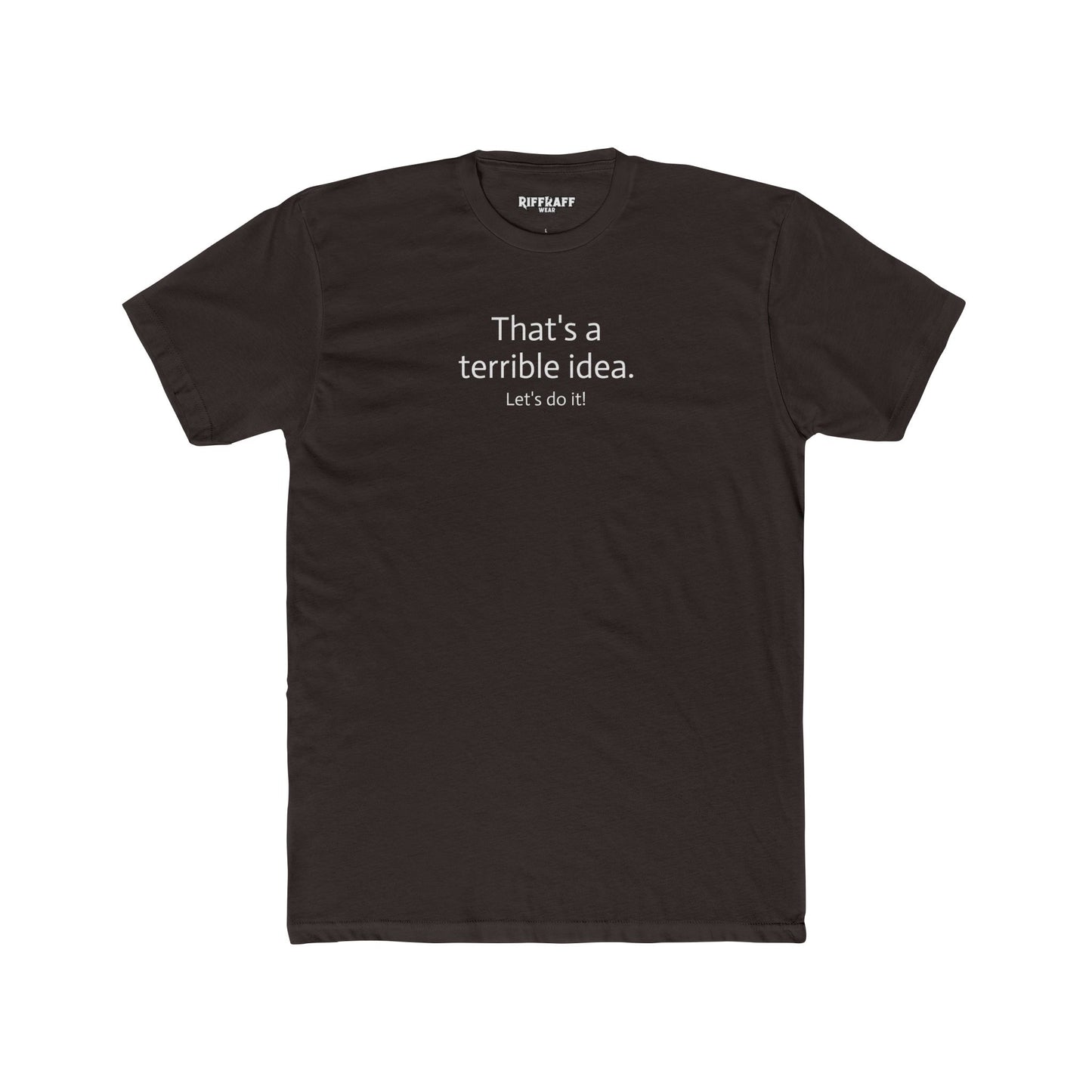 Funny Unisex Cotton Crew Tee - 'That's a Terrible Idea. Let’s Do It!' - Riff Raff Wear