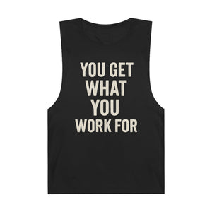 Motivational Unisex Tank Top - "You Get What You Work For" - Riff Raff Wear